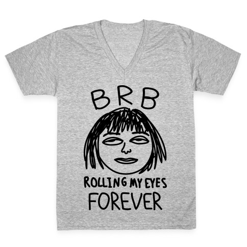 BRB Rolling My Eyes Forever V-Neck Tee Shirt