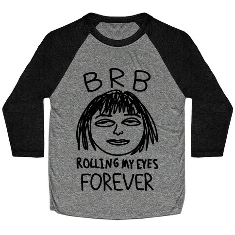 BRB Rolling My Eyes Forever Baseball Tee