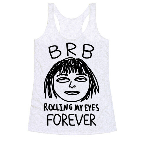BRB Rolling My Eyes Forever Racerback Tank Top
