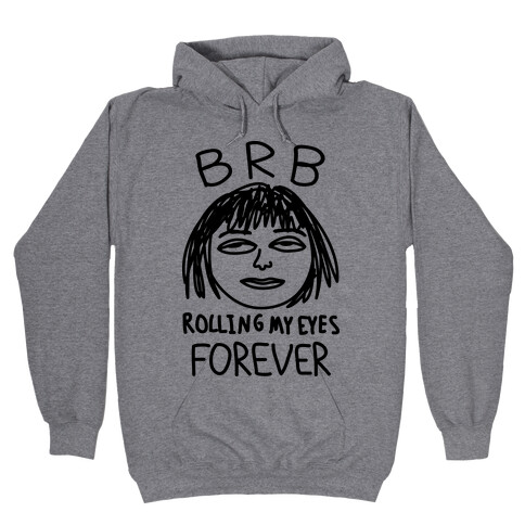 BRB Rolling My Eyes Forever Hooded Sweatshirt
