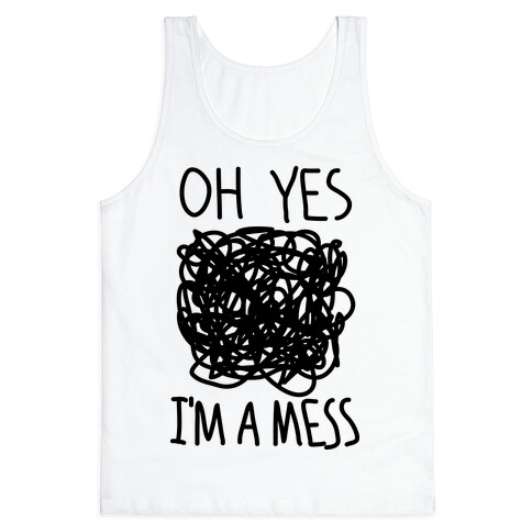 Oh Yes I'm A Mess Tank Top