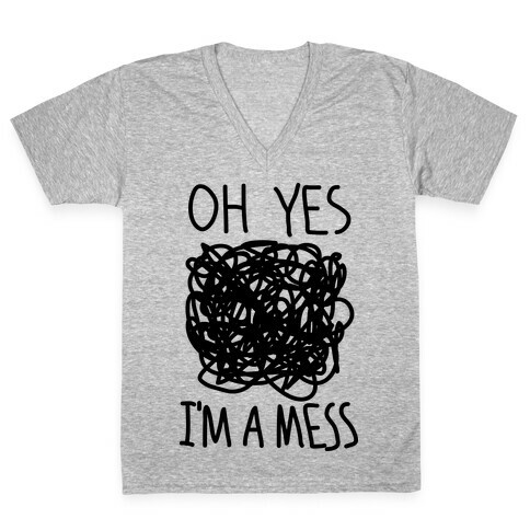 Oh Yes I'm A Mess V-Neck Tee Shirt