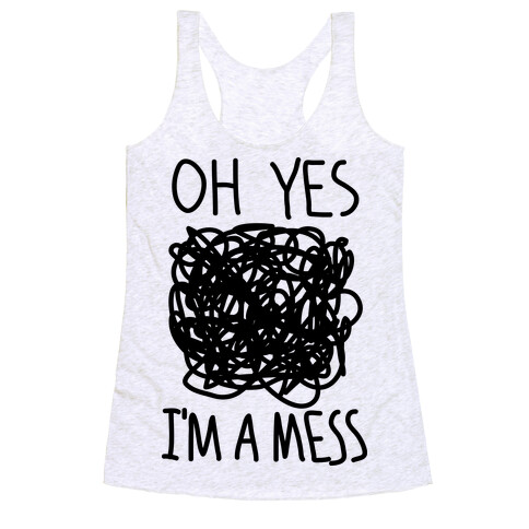Oh Yes I'm A Mess Racerback Tank Top