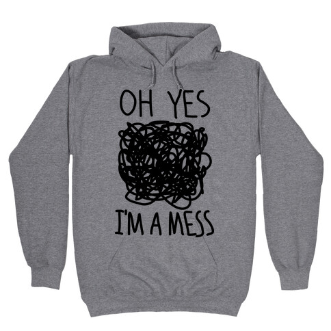 Oh Yes I'm A Mess Hooded Sweatshirt
