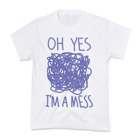 Oh Yes I'm A Mess Kids T-Shirt