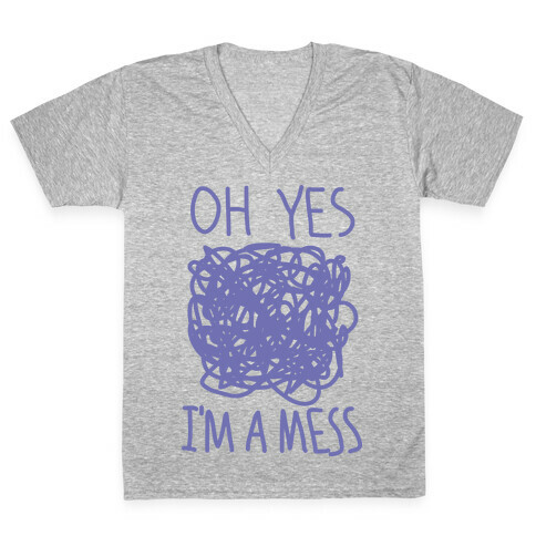 Oh Yes I'm A Mess V-Neck Tee Shirt