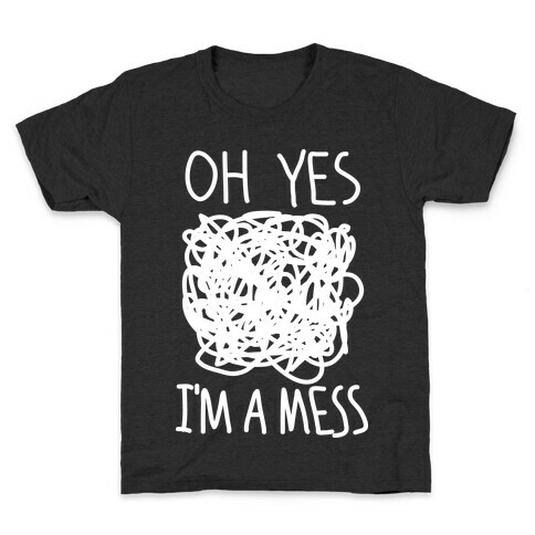 Oh Yes I'm A Mess Kids T-Shirt