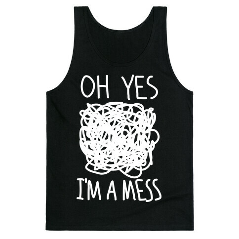 Oh Yes I'm A Mess Tank Top