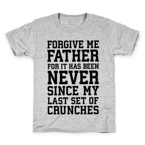 Forgive Me Father, For It Has Been Never Since My Last Set Of Crunches Kids T-Shirt