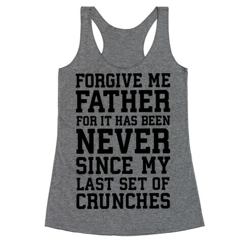 Forgive Me Father, For It Has Been Never Since My Last Set Of Crunches Racerback Tank Top