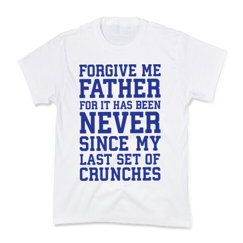 Forgive Me Father, For It Has Been Never Since My Last Set Of Crunches Kids T-Shirt