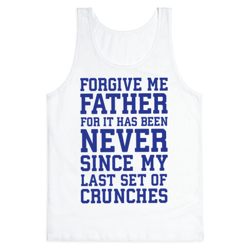 Forgive Me Father, For It Has Been Never Since My Last Set Of Crunches Tank Top