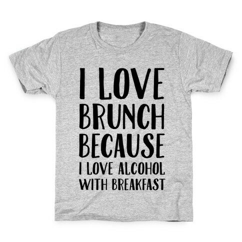 I Love Brunch Because I Love Alcohol With Breakfast Kids T-Shirt