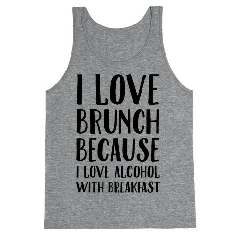 I Love Brunch Because I Love Alcohol With Breakfast Tank Top