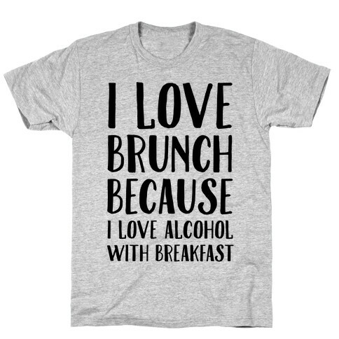 I Love Brunch Because I Love Alcohol With Breakfast T-Shirt