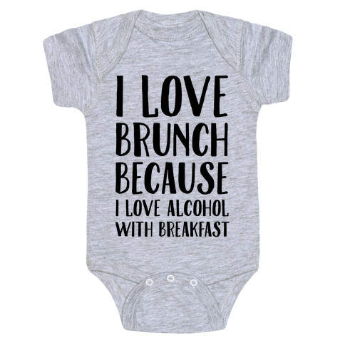 I Love Brunch Because I Love Alcohol With Breakfast Baby One-Piece