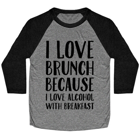 I Love Brunch Because I Love Alcohol With Breakfast Baseball Tee