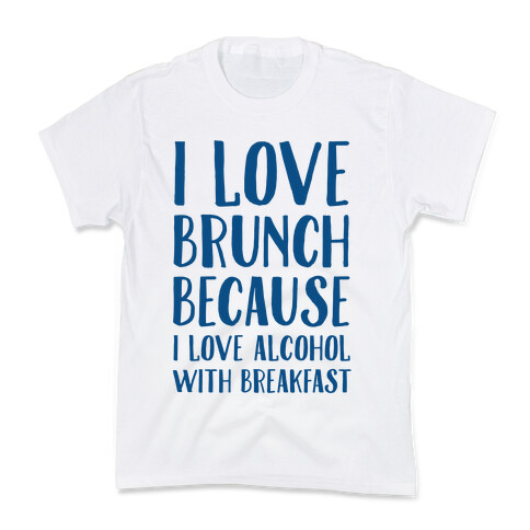 I Love Brunch Because I Love Alcohol With Breakfast Kids T-Shirt