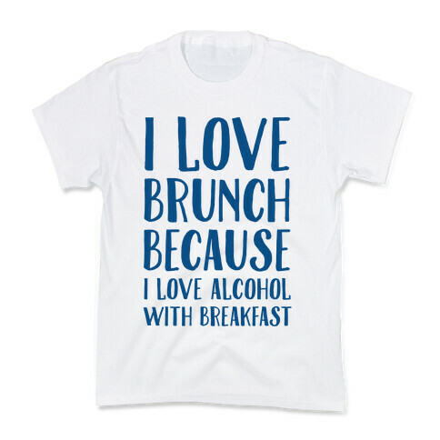 I Love Brunch Because I Love Alcohol With Breakfast Kids T-Shirt