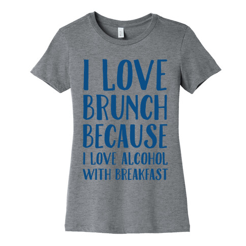 I Love Brunch Because I Love Alcohol With Breakfast Womens T-Shirt