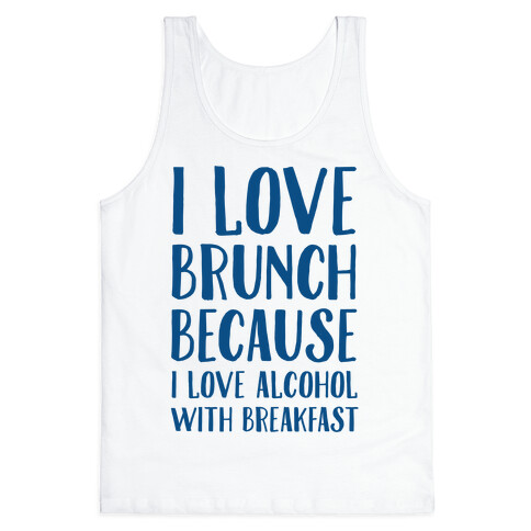 I Love Brunch Because I Love Alcohol With Breakfast Tank Top