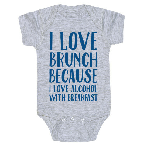I Love Brunch Because I Love Alcohol With Breakfast Baby One-Piece