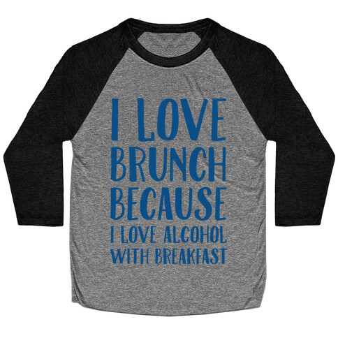 I Love Brunch Because I Love Alcohol With Breakfast Baseball Tee