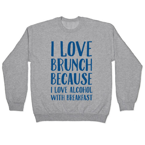 I Love Brunch Because I Love Alcohol With Breakfast Pullover