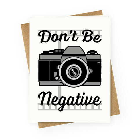 Don't Be Negative Greeting Card