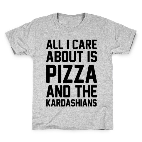 All I Care About Is Pizza and The Kardashians Kids T-Shirt