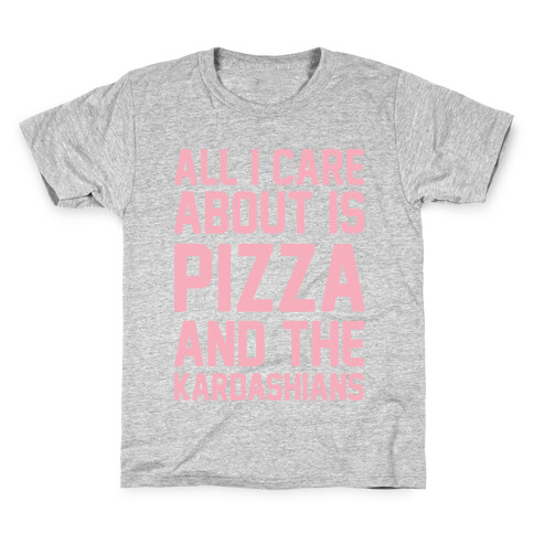 All I Care About Is Pizza and The Kardashians Kids T-Shirt