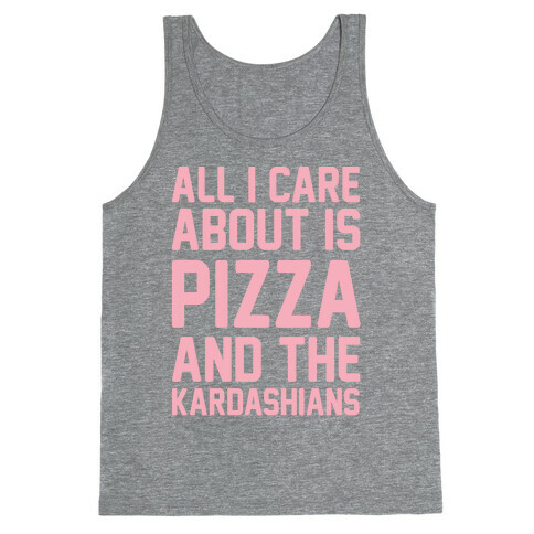 All I Care About Is Pizza and The Kardashians Tank Top