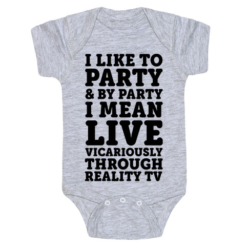 I Like To Party And By Party I Mean Live Vicariously Through Reality TV Baby One-Piece