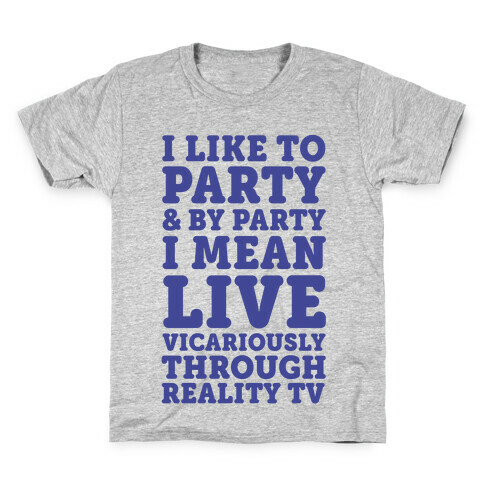 I Like To Party And By Party I Mean Live Vicariously Through Reality TV Kids T-Shirt