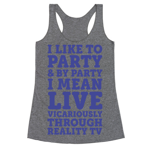 I Like To Party And By Party I Mean Live Vicariously Through Reality TV Racerback Tank Top