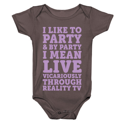 I Like To Party And By Party I Mean Live Vicariously Through Reality TV Baby One-Piece