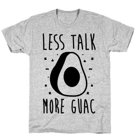 Less Talk More Guac  T-Shirt