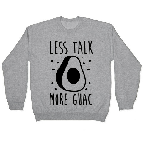 Less Talk More Guac  Pullover