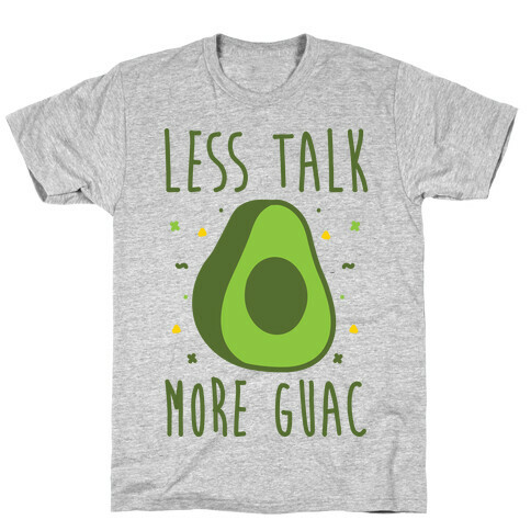 Less Talk More Guac T-Shirt
