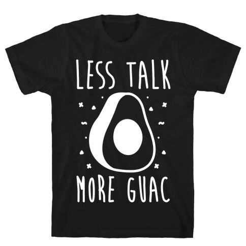 Less Talk More Guac T-Shirt