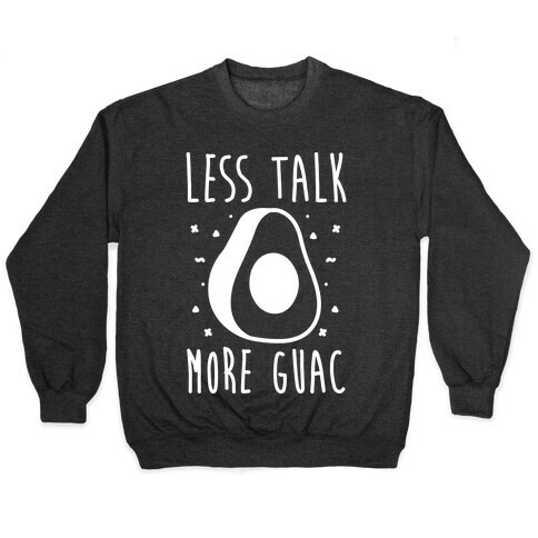 Less Talk More Guac Pullover
