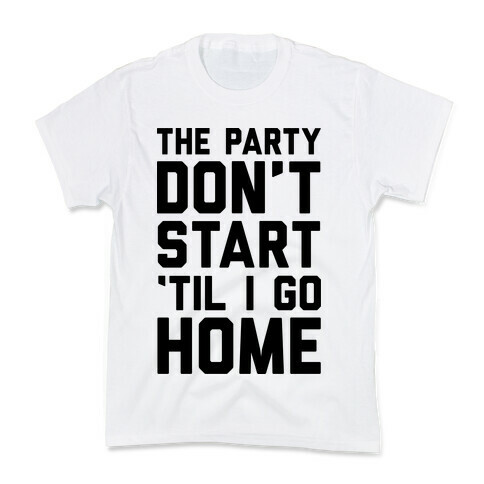 The Party Don't Start 'Til I Go Home Kids T-Shirt