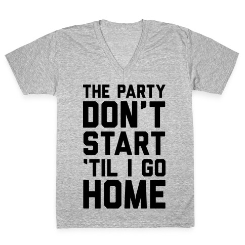 The Party Don't Start 'Til I Go Home V-Neck Tee Shirt