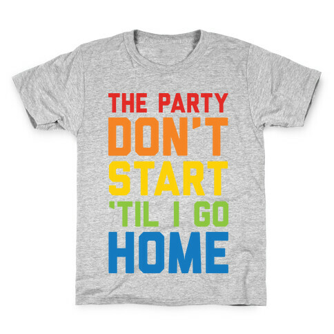 The Party Don't Start 'Til I Go Home Kids T-Shirt