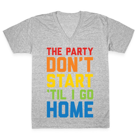 The Party Don't Start 'Til I Go Home V-Neck Tee Shirt