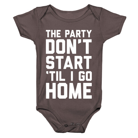 The Party Don't Start 'Til I Go Home Baby One-Piece
