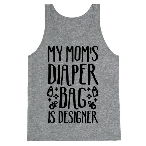My Mom's Diaper Bag Is Designer Tank Top