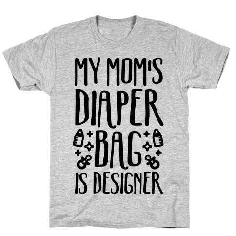 My Mom's Diaper Bag Is Designer T-Shirt