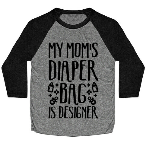 My Mom's Diaper Bag Is Designer Baseball Tee