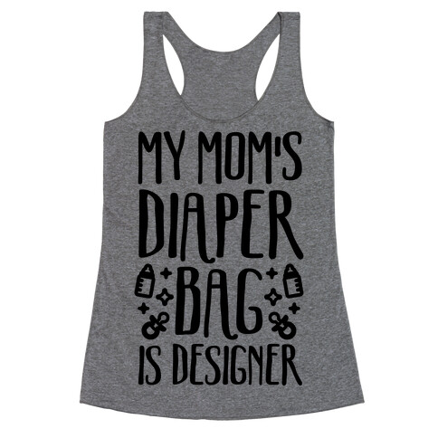 My Mom's Diaper Bag Is Designer Racerback Tank Top